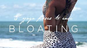 Five Yoga Poses To Ease Bloating