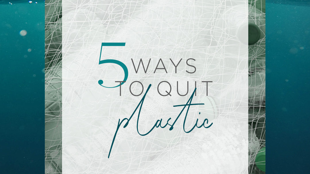 5 Ways to Quit Plastic