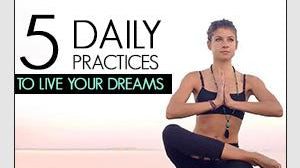 Daily Practices to Live Your Dreams