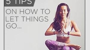 5 tips on how to let things go