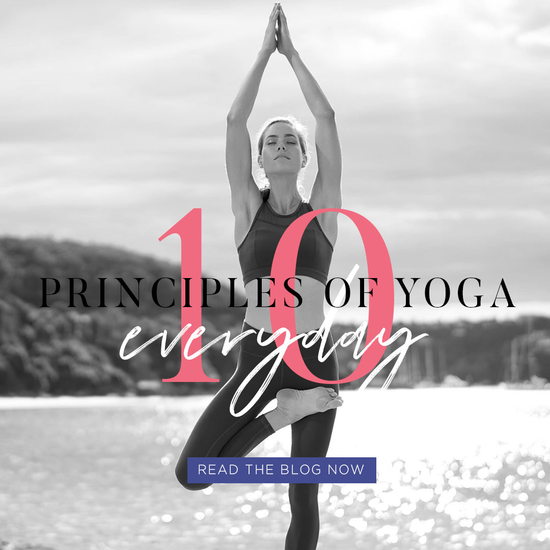 How to Practice the 10 Principles of Yoga Everyday